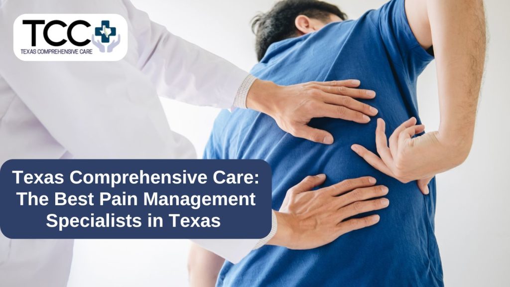 Texas Comprehensive Care. The Best Pain Management Specialists in Texas