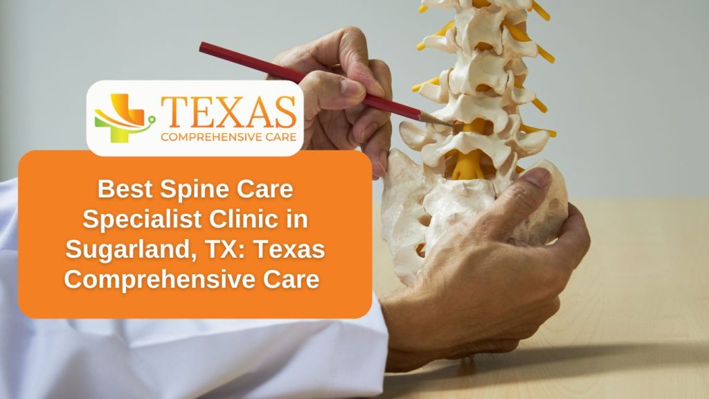 Best Spine Care Specialist Clinic in Sugarland, TX. Texas Comprehensive Care