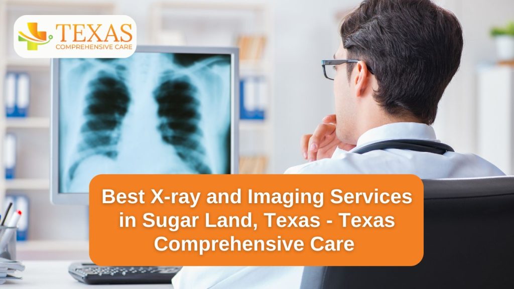 Best X-ray and Imaging Center in Sugar Land, Texas - Texas Comprehensive Care