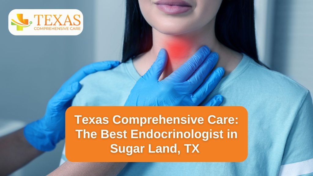 Texas Comprehensive Care- The Best Endocrinologist in Sugar Land, TX