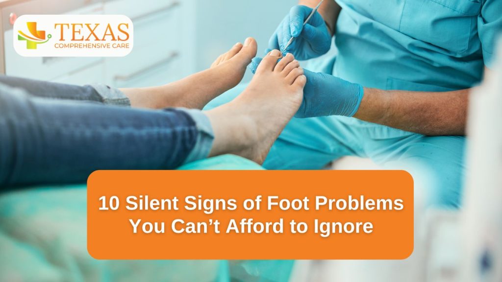 10 Silent Signs of Foot Problems You Can’t Afford to Ignore in Sugar Land, TX