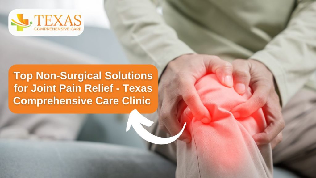 Top Non-Surgical Solutions for Joint Pain Relief - Texas Comprehensive Care Clinic