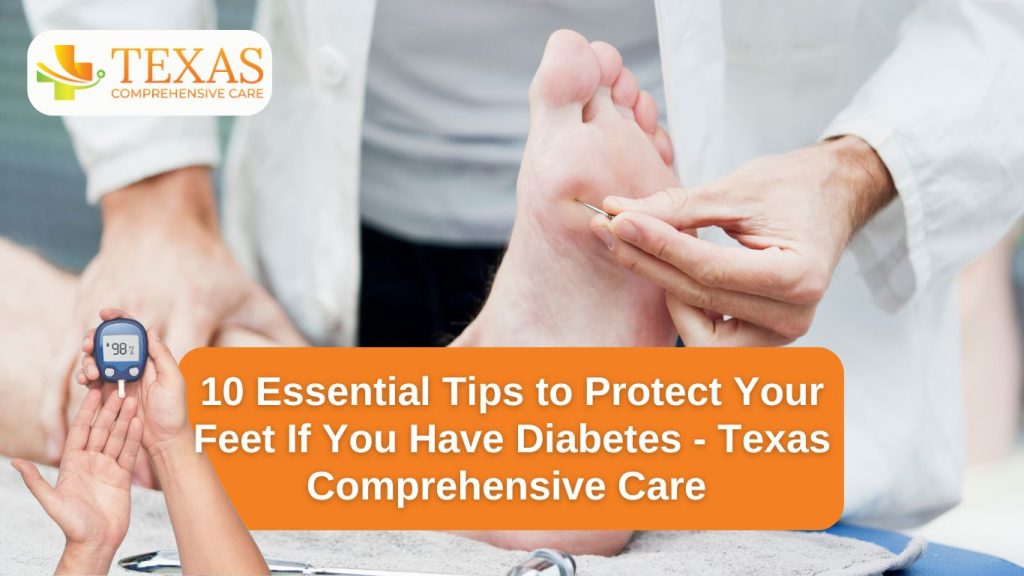 10 Essential Tips to Protect Your Feet If You Have Diabetes - Texas Comprehensive Care