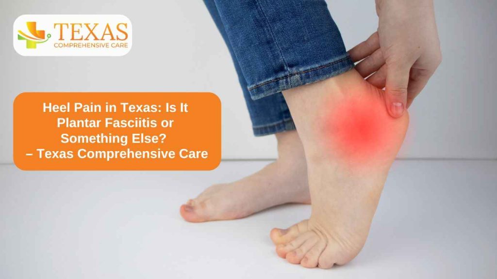 Heel Pain in Texas - Is It Plantar Fasciitis or Something Else